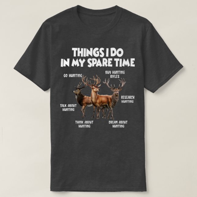 Things I Do In My Spare Time Hunting  T-Shirt (Design Front)