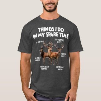 Things I Do In My Spare Time Hunting  T-Shirt