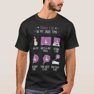 Things I Do In My Spare Time K Pop Fan Korean Dram T-Shirt