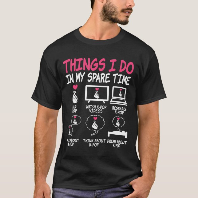 Things I Do In My Spare Time Kpop Music Anime Love T-Shirt (Front)