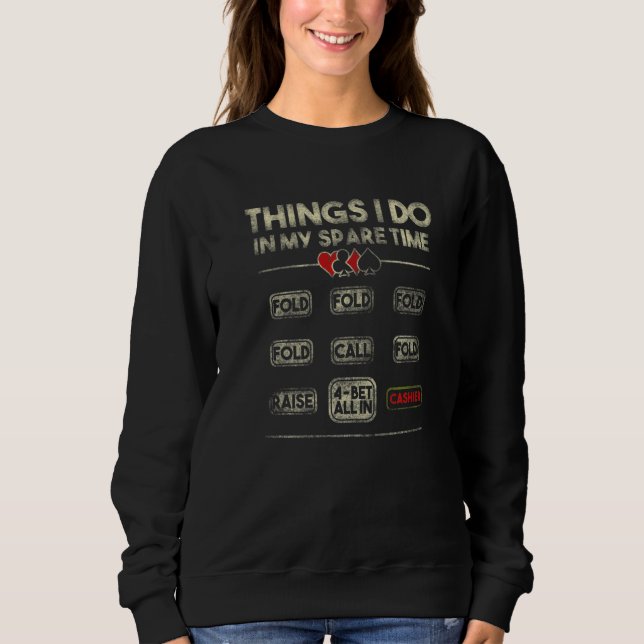 Things I Do In My Spare Time NL Poker Player Sweatshirt (Front)
