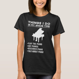 Things i do in my spare time piano research piano T-Shirt