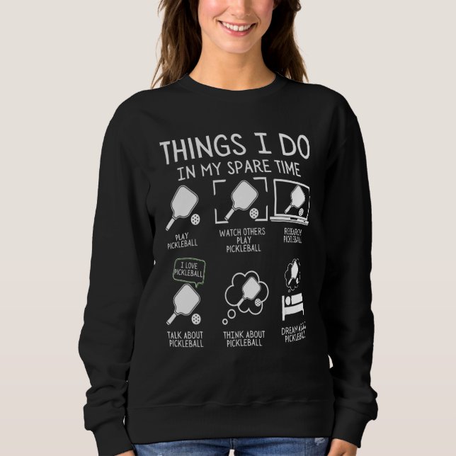 Things I Do In My Spare Time Pickleball Player Fun Sweatshirt (Front)