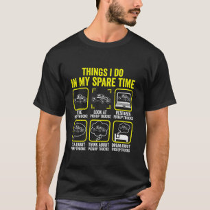 Things I Do In My Spare Time Pickup Trucks Driver T-Shirt