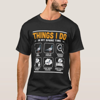 Things I Do In My Spare Time Pigeon Watcher Birdin T-Shirt