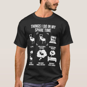 Things I Do In My Spare Time Pinball Gamer T-Shirt