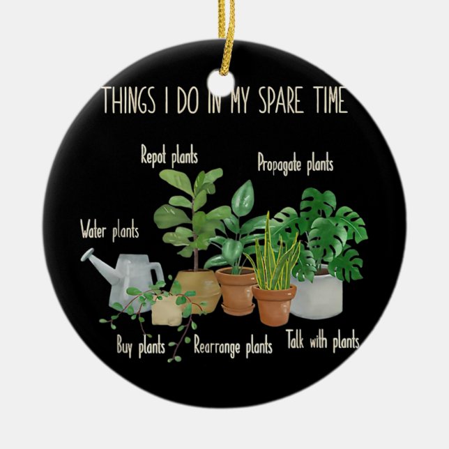 Things I Do In My Spare Time Plant Cute Gardener  Ceramic Ornament (Front)