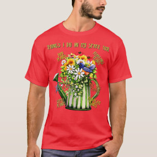 Things I Do In My Spare Time Plant Funny Gardener T-Shirt