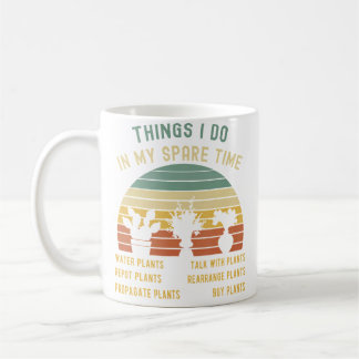 Things I Do In My Spare Time Plant Funny Gardening Coffee Mug