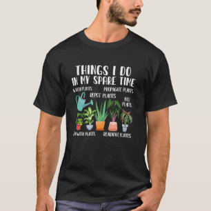 Things I Do in My Spare Time Plant Lover Funny Gar T-Shirt