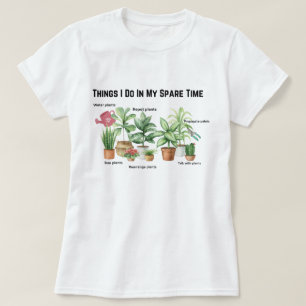 Things I Do In My Spare Time, Plant Mum Gift   T-Shirt