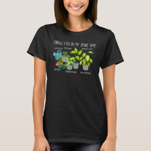 Things I Do In My Spare Time Plant T-Shirt