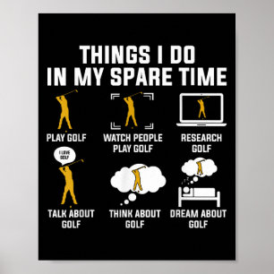 Things I Do In My Spare Time Play Golf  Poster