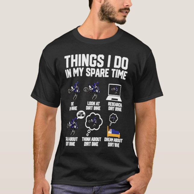 Things I Do In My Spare Time Ride Dirt Bikes  Moto T-Shirt (Front)