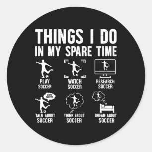 Things I Do In My Spare Time Soccer Funny Boys Gir Classic Round Sticker