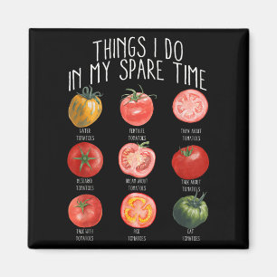 Things I Do In My Spare Time Tomatoes Gardening Pl Magnet