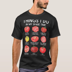 Things I Do In My Spare Time Tomatoes Gardening Pl T-Shirt