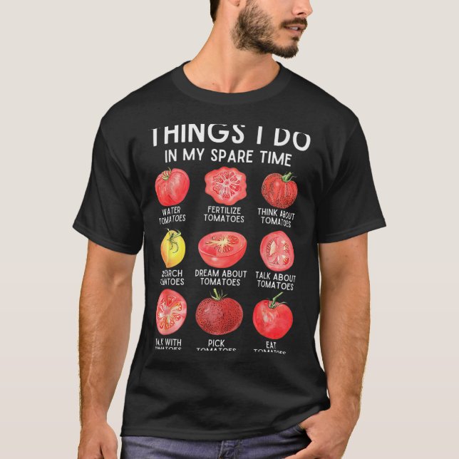 Things I Do In My Spare Time Tomatoes Gardening Pl T-Shirt (Front)