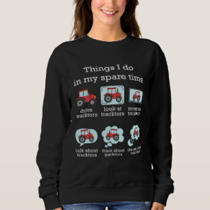 Things I Do In My Spare Time Tractor Driver Sweatshirt