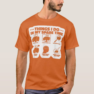 Things I Do In My Spare Time Tractor Farmers T-Shi T-Shirt