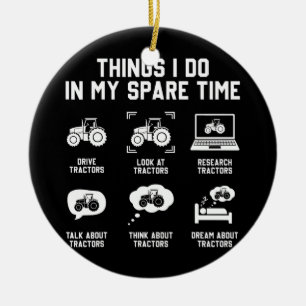 things i do in my spare time tractor Funny Ceramic Ornament