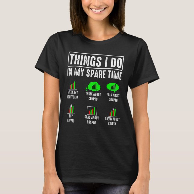 Things I Do In My Spare Time Trading Crypto Invest T-Shirt (Front)