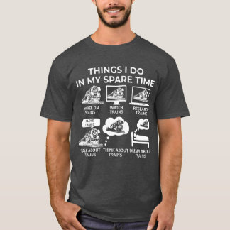Things I Do In My Spare Time - Trains T-Shirt