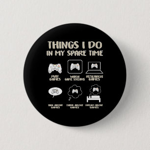 Things I Do In My Spare Time Video Game Gaming App 6 Cm Round Badge