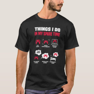 Things I Do In My Spare Time Video Game Player Gam T-Shirt