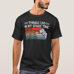 Things I Do In My Spare Time Video Games Men Boy G T-Shirt