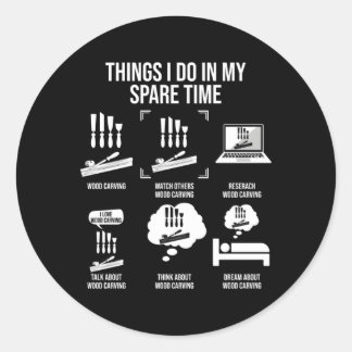 Things I Do In My Spare Time Wood Carving Classic Round Sticker