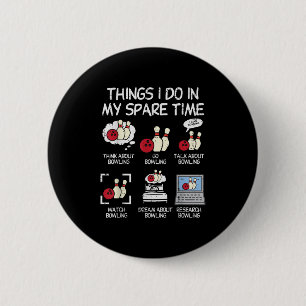 Things I Do Spare Time Bowling Funny Bowler Men Wo 6 Cm Round Badge
