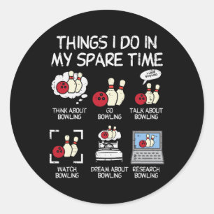 Things I Do Spare Time Bowling Funny Bowler Men Wo Classic Round Sticker