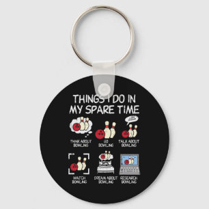 Things I Do Spare Time Bowling Funny Bowler Men Wo Key Ring