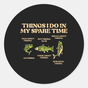 Things I Do Spare Time Fishing Funny Angler Men Wo Classic Round Sticker