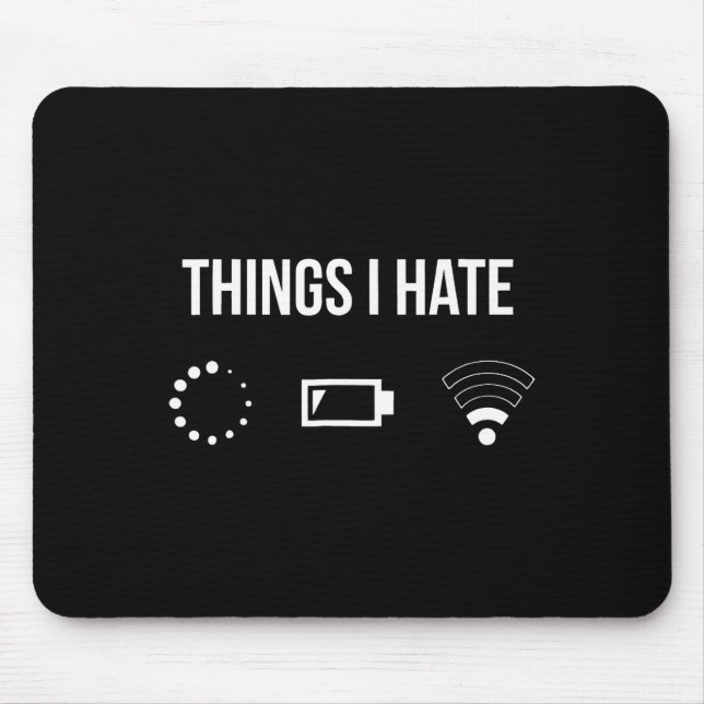Things I Hate Loading Out Of Ttery Weak Wi-fi Sign Mouse Pad (Front)