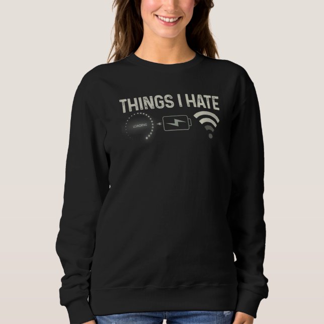 Things I Hate Programmer Gamer Computer Nerd Strea Sweatshirt (Front)