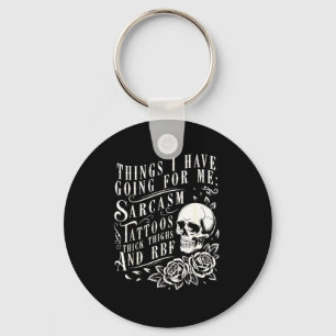 Things I Have Going For Me Sarcasm Tattoo Thick Th Key Ring