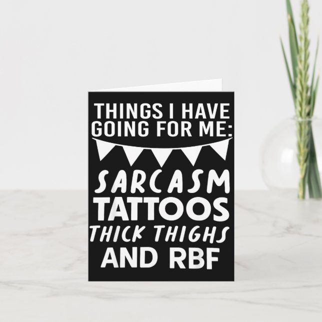 Things I Have Going For Me Sarcasm Tattoos Thick T Card (Front)