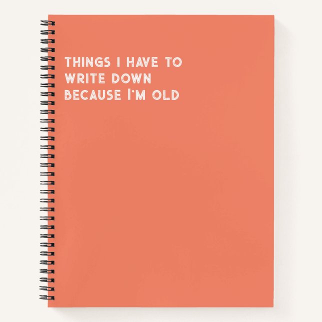 Things I Have To Write Down Because I'm Old  Notebook (Front)