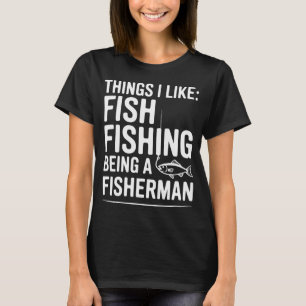 Things I Like: Fish Fishing Being a Fisherman T-Shirt