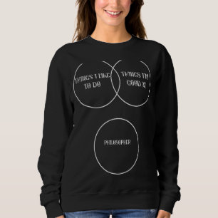 Things I Like To Do Things I'm Good At Philosopher Sweatshirt