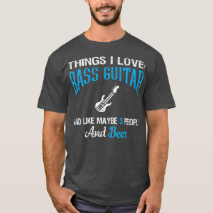 Things I Love Bass Guitar and Beer Lovers Bassists T-Shirt