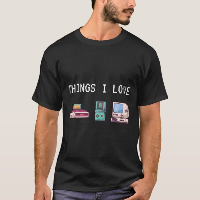 Things I Love Funny Gamer Nerd Computer Geek Playi T-Shirt (Front)