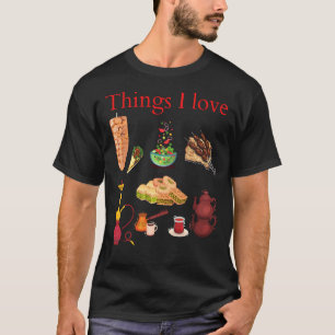 Things I Love Kebab Shawarma Tea Coffee Baklava S T-Shirt