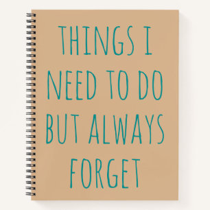 Things I Need To Do But Always Forget Notebook