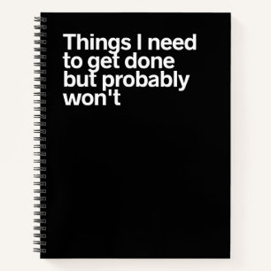 Things I Need To Get Done But Probably Won't Notebook