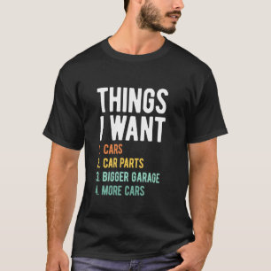 Things I Want Car Parts Enthusiast Auto Mechanic T-Shirt