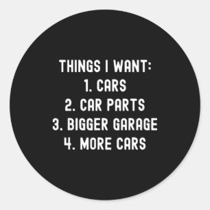 Things I Want Car Parts Funny Car Guy Mechanic Gar Classic Round Sticker