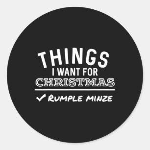 Things I Want For Christmas Rumple Minze Moonshine Classic Round Sticker